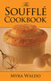The Soufflé Cookbook by Myra Waldo, 9780486264165