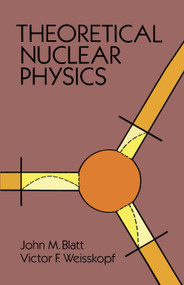 Theoretical Nuclear Physics by John M. Blatt, Victor F. Weisskopf, 9780486668277