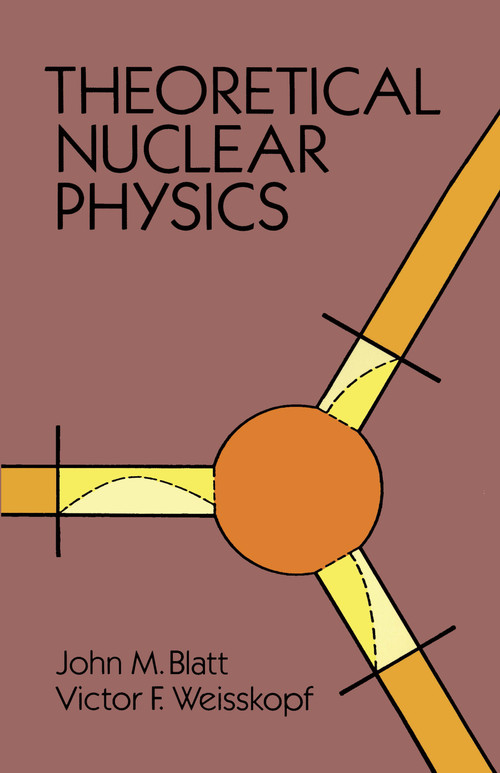 Theoretical Nuclear Physics by John M. Blatt, Victor F. Weisskopf, 9780486668277
