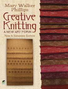 Creative Knitting (A New Art Form. New & Expanded Edition) by Mary Walker Phillips, 9780486499154