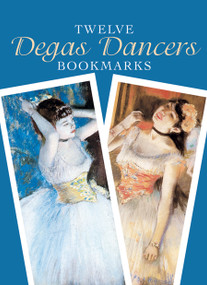 Twelve Degas Dancers Bookmarks by Edgar Degas, Carol Belanger Grafton, 9780486413563