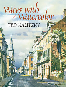 Ways with Watercolor by Ted Kautzky, 9780486439549
