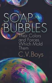 Soap Bubbles (Their Colors and Forces Which Mold Them) by C. V. Boys, 9780486205427
