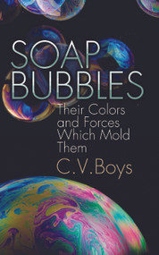 Soap Bubbles (Their Colors and Forces Which Mold Them) by C. V. Boys, 9780486205427