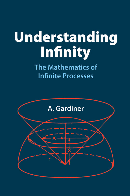 Understanding Infinity (The Mathematics of Infinite Processes) by A. Gardiner, 9780486425382