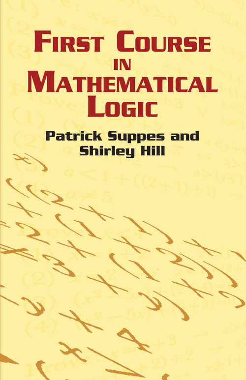 First Course in Mathematical Logic by Patrick Suppes, Shirley Hill, 9780486422596