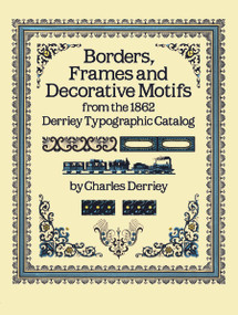 Borders, Frames and Decorative Motifs from the 1862 Derriey Typographic Catalog by Charles Derriey, 9780486253220