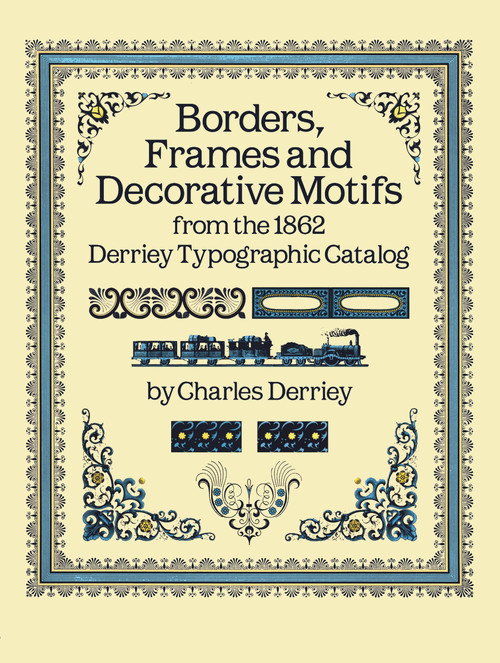 Borders, Frames and Decorative Motifs from the 1862 Derriey Typographic Catalog by Charles Derriey, 9780486253220