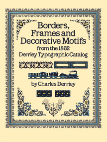 Borders, Frames and Decorative Motifs from the 1862 Derriey Typographic Catalog by Charles Derriey, 9780486253220