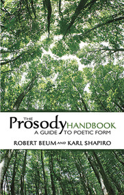 The Prosody Handbook (A Guide to Poetic Form) by Robert Beum, Karl Shapiro, 9780486449678