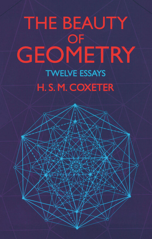 The Beauty of Geometry (Twelve Essays) by H. S. M. Coxeter, 9780486409191