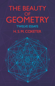 The Beauty of Geometry (Twelve Essays) by H. S. M. Coxeter, 9780486409191