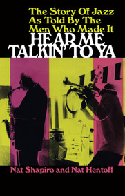 Hear Me Talkin' to Ya (The Story Of Jazz As Told By The Men Who Made It) by Nat Shapiro, Nat Hentoff, 9780486217260