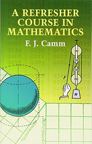 A Refresher Course in Mathematics by F. J. Camm, 9780486432250