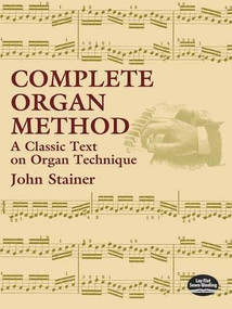 Complete Organ Method (A Classic Text on Organ Technique) by John Stainer, F. Flaxington Harker, 9780486430799