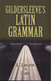Gildersleeve's Latin Grammar by B. L. Gildersleeve, G. Lodge, 9780486469126