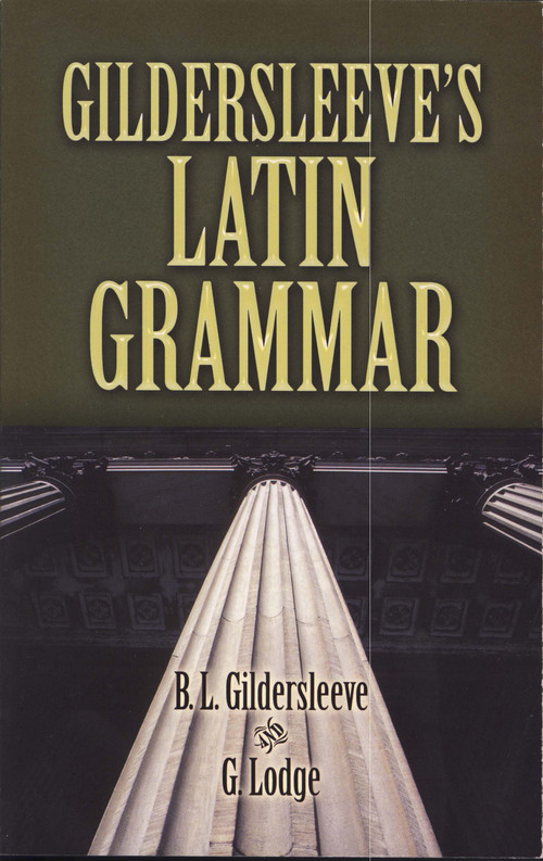 Gildersleeve's Latin Grammar by B. L. Gildersleeve, G. Lodge, 9780486469126