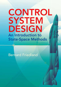 Control System Design (An Introduction to State-Space Methods) by Bernard Friedland, 9780486442785