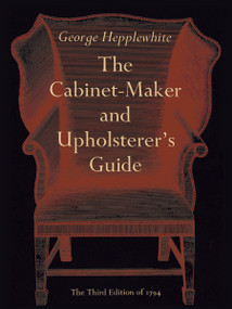 The Cabinet-Maker and Upholsterer's Guide by George Hepplewhite, 9780486221830