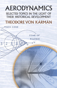 Aerodynamics (Selected Topics in the Light of Their Historical Development) by Theodore von Karman, 9780486434858