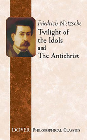 Twilight of the Idols and The Antichrist by Friedrich Nietzsche, Thomas Common, 9780486434605