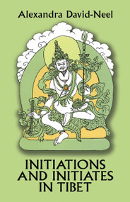 Initiations and Initiates in Tibet by Alexandra David-Neel, 9780486275796