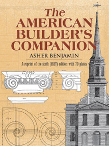 The American Builder's Companion by Asher Benjamin, 9780486222363