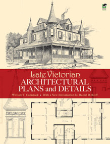 Late Victorian Architectural Plans and Details by William T. Comstock, Daniel D. Reiff, 9780486473611