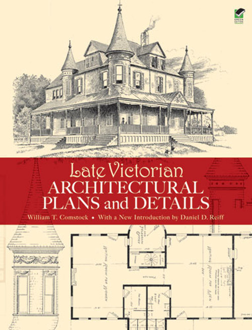Late Victorian Architectural Plans and Details by William T. Comstock, Daniel D. Reiff, 9780486473611