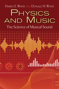 Physics and Music (The Science of Musical Sound) by Harvey  E. White, Donald H. White, 9780486779348