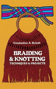 Braiding and Knotting (Techniques and Projects) by Constantine A. Belash, 9780486230597