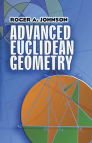 Advanced Euclidean Geometry by Roger A. Johnson, 9780486462370