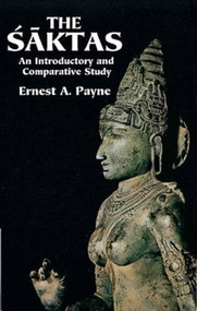 The Saktas (An Introductory and Comparative Study) by Ernest A. Payne, 9780486298665