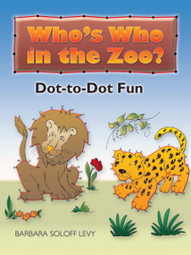 Who's Who in the Zoo? Dot-to-Dot Fun by Barbara Soloff Levy, 9780486461816
