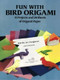 Fun with Bird Origami (15 Projects and 24 Sheets of Origami Paper) by Dover, 9780486289175