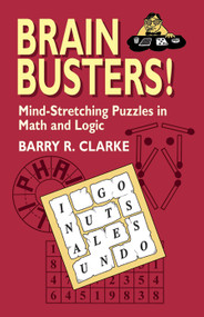 Brain Busters! Mind-Stretching Puzzles in Math and Logic by Barry R. Clarke, 9780486427553