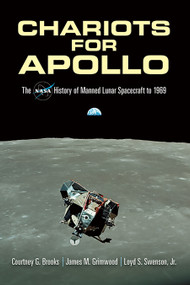 Chariots for Apollo (The NASA History of Manned Lunar Spacecraft to 1969) by Courtney G. Brooks, James  M. Grimwood, Loyd S. Swenson, Paul Dickson, 9780486467566