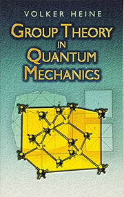 Group Theory in Quantum Mechanics (An Introduction to Its Present Usage) by Volker Heine, 9780486458786