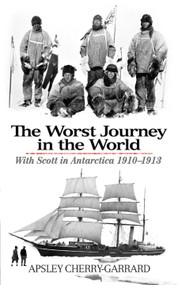The Worst Journey in the World (With Scott in Antarctica 1910-1913) by Apsley Cherry-Garrard, 9780486477329