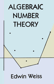 Algebraic Number Theory by Edwin Weiss, 9780486401898