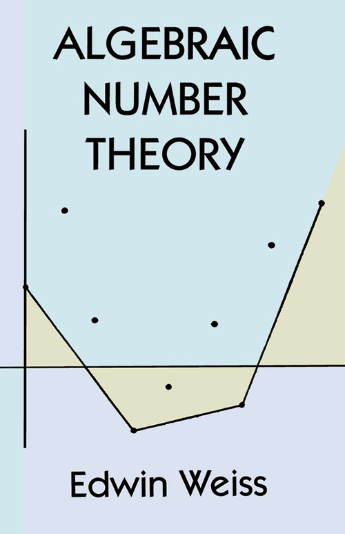 Algebraic Number Theory by Edwin Weiss, 9780486401898