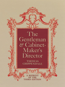 The Gentleman and Cabinet-Maker's Director by Thomas Chippendale, 9780486216010