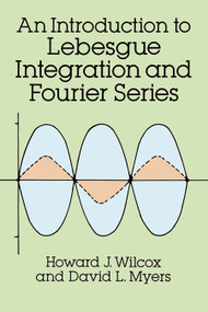 An Introduction to Lebesgue Integration and Fourier Series by Howard J. Wilcox, David L. Myers, 9780486682938