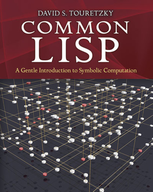 Common LISP (A Gentle Introduction to Symbolic Computation) by David S.  Touretzky, 9780486498201