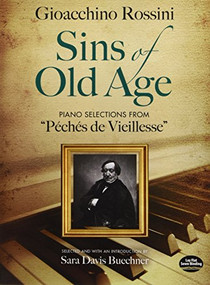 Sins of Old Age (Piano Selections from "Péchés de Vieillesse") by Gioacchino Rossini, Sara Davis Buechner, 9780486497570
