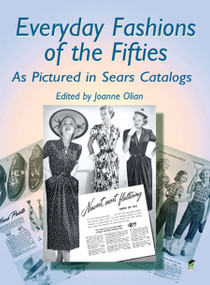 Everyday Fashions of the Fifties As Pictured in Sears Catalogs by JoAnne Olian, 9780486422190