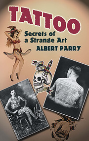 Tattoo (Secrets of a Strange Art) by Albert Parry, 9780486447926
