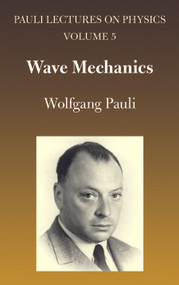Wave Mechanics (Volume 5 of Pauli Lectures on Physics) by Wolfgang Pauli, 9780486414621
