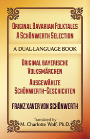 Original Bavarian Folktales: A Schönwerth Selection (Original bayerische Volksmärchen - Ausgewählte Schönwerth-Geschichten) by Franz von Schönwerth, M. Charlotte Wolf, Ph.D., 9780486499918