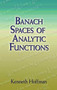 Banach Spaces of Analytic Functions by Kenneth Hoffman, 9780486458748